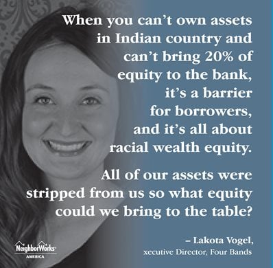 Lakota Vogel's quote in white text that reads, "When you can't own assets in Indian country and can't bring 20%25 of equity to the bank, it's a barrier for borrowers, and it's all about racial wealth eqity."