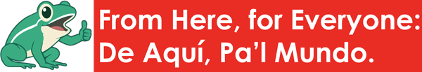 From Here, for Everyone: De-Aquí,-Pa’l-Mundo